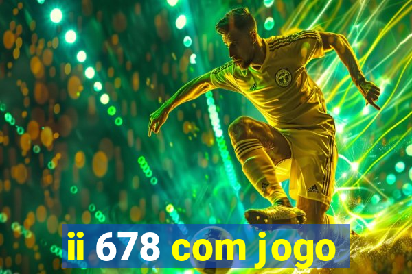 ii 678 com jogo